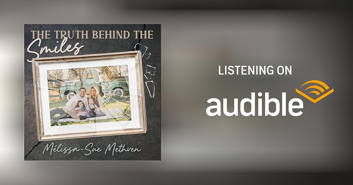 The Truth Behind the Smiles Audiobook by MélissaSue Methven